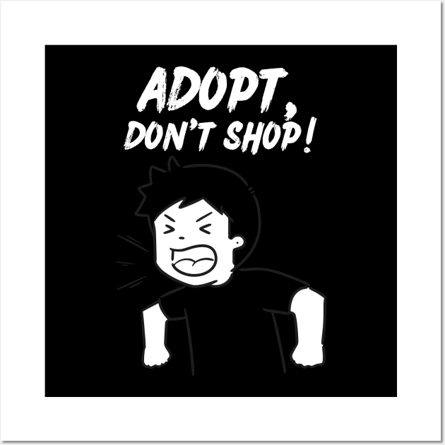 Adopt, Don't Shop. Funny and Sarcastic Saying Phrase, Humor Wall Art by JK Mercha